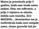 Moja majka je umrla prije pet godina kada sam imao sedam godina. Otac me izdržava, oženio se prije tri mjeseca…
