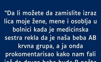 Supruga A krvna grupa a ja nulta- RODILA mi bebu AB- MOJ KOMENTAR je zaledio sestricu u bolnici a i suprugu