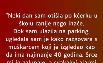 “Neki dan sam otišla po kćerku u školu ranije nego inače…”
