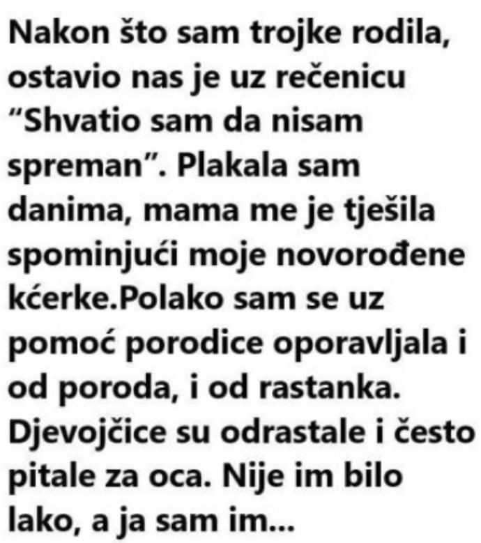 “Nakon što sam rodila trojke ostavio nas je uz rečenicu: “Nisam spreman”….” “Nakon što sam rodila trojke ostavio nas je uz rečenicu: “Nisam spreman”….”