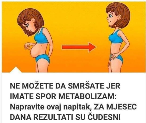 NE MOŽETE DA SMRŠATE JER IMATE SPOR METABOLIZAM: Napravite ovaj napitak, ZA MJESEC DANA REZULTATI SU ČUDESNI NE MOŽETE DA SMRŠATE JER IMATE SPOR METABOLIZAM: Napravite ovaj napitak, ZA MJESEC DANA REZULTATI SU ČUDESNI