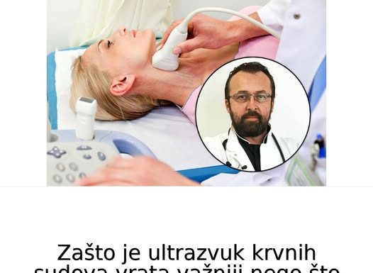 Zašto je ultrazvuk krvnih sudova vrata važniji nego što mislite? Kardiolog otkriva kada je vreme da proverite karotide