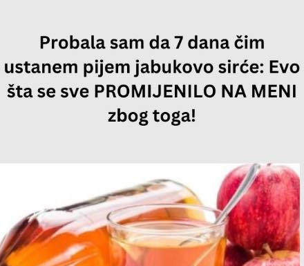 Probala sam da 7 dana čim ustanem pijem jabukovo sirće: Evo šta se sve PROMIJENILO NA MENI zbog toga!