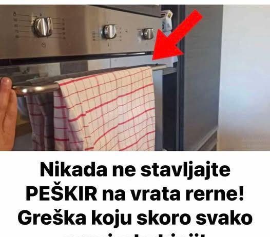 Nikada ne stavljajte PEŠKIR na vrata rerne! Greška koju skoro svako pravi u kuhinji!