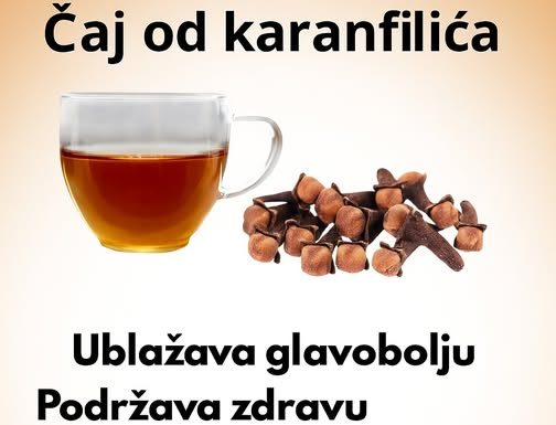 NEVJEROVATNE ZDRAVSTVENE PREDNOSTI ČAJA OD KARANFILIĆA