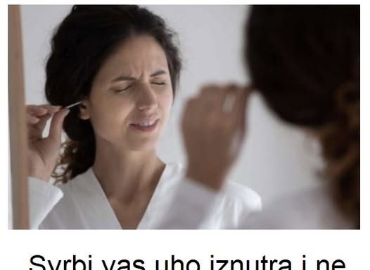 Svrbi vas uho iznutra i ne prestaje? Evo što vam tijelo pokušava poručiti!