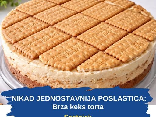 NIKAD JEDNOSTAVNIJA POSLASTICA: Brza keks torta