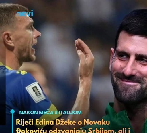 Riječi Edina Džeke o Novaku Đokoviću odzvanjaju Srbijom, ali i cijelim Balkanom