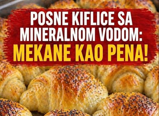 POSNE KIFLICE sa mineralnom vodom: Mekane kao pjena!