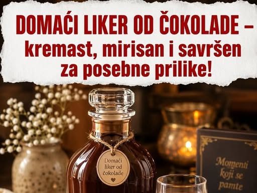 DOMAĆI LIKER OD ČOKOLADE – kremast, mirisan i savršen za posebne prilike!