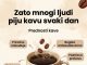 ZATO MNOGI LJUDI PIJU KAVU SVAKI DAN