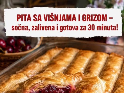 PITA SA VIŠNJAMA I GRIZOM – sočna, zalivena i gotova za 30 minuta!