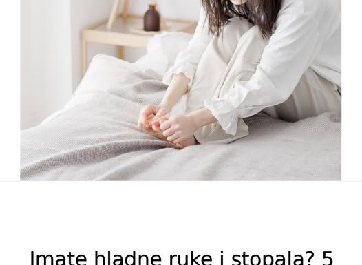 Imate hladne ruke i stopala? 5 zlatnih savjeta za poboljšanje cirkulacije, broj 2 će vas iznenaditi