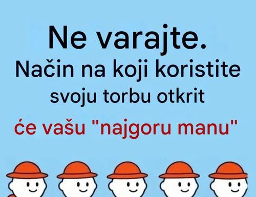Nemojte varati: način na koji nosite torbu može otkriti vašu „najveću manu“