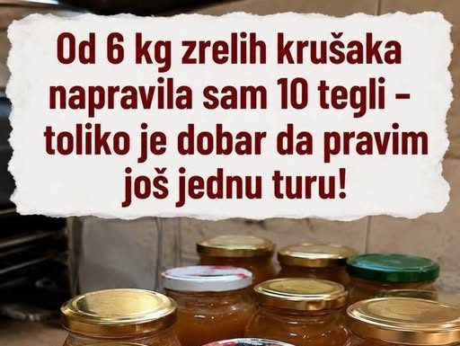 Od 6 kg zrelih krušaka napravila sam 10 tegli – toliko je dobar da pravim još jednu turu!