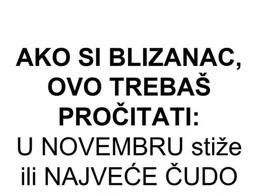 AKO SI BLIZANAC, OVO TREBAŠ PROČITATI: U NOVEMBRU stiže ili NAJVEĆE ČUDO u tvom životu ili BOL koji će te SLOMITI!